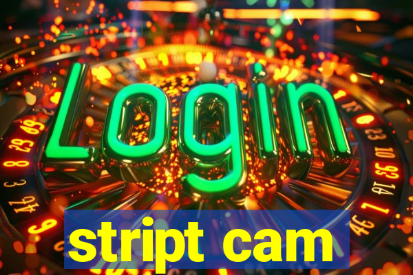 stript cam